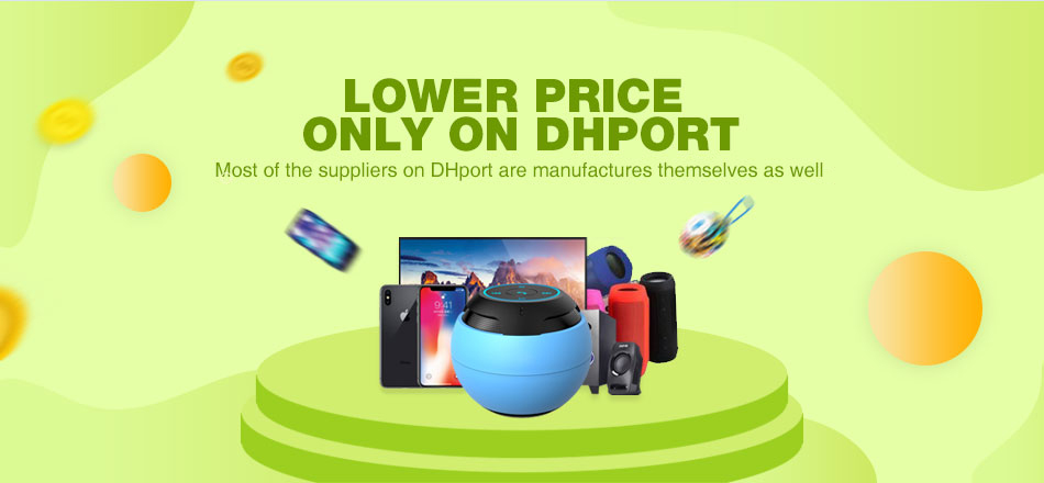 LOWER PRICE ONLY ON DHPORT Most of the suppliers on DHport are manufactures themselves as well